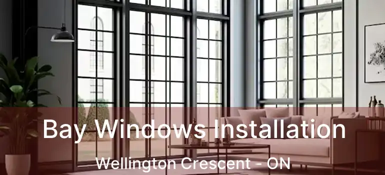  Bay Windows Installation Wellington Crescent - ON