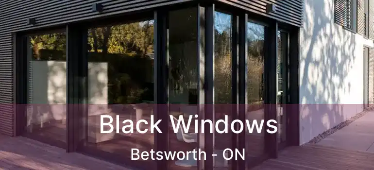  Black Windows Betsworth - ON