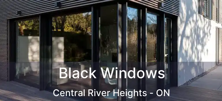  Black Windows Central River Heights - ON