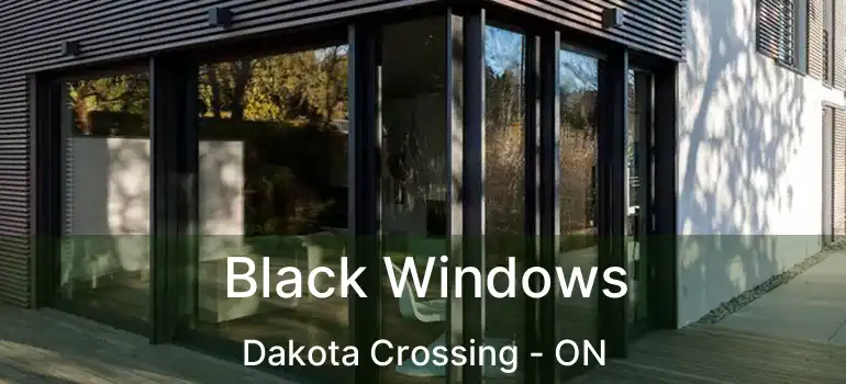  Black Windows Dakota Crossing - ON