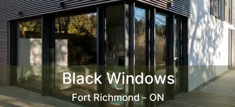  Black Windows Fort Richmond - ON