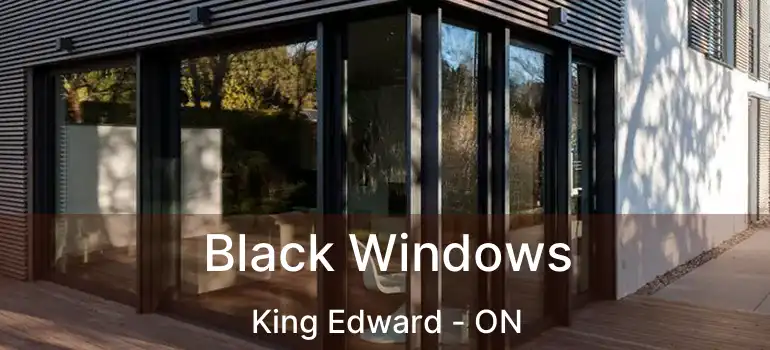  Black Windows King Edward - ON