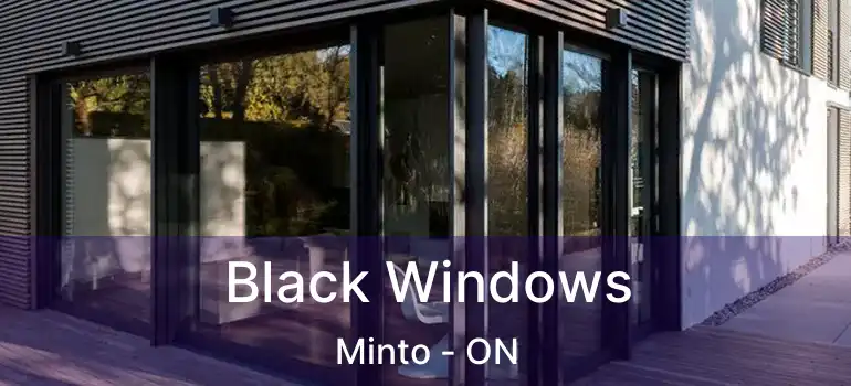  Black Windows Minto - ON