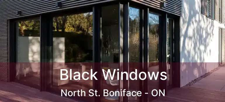  Black Windows North St. Boniface - ON