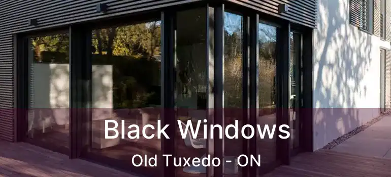  Black Windows Old Tuxedo - ON