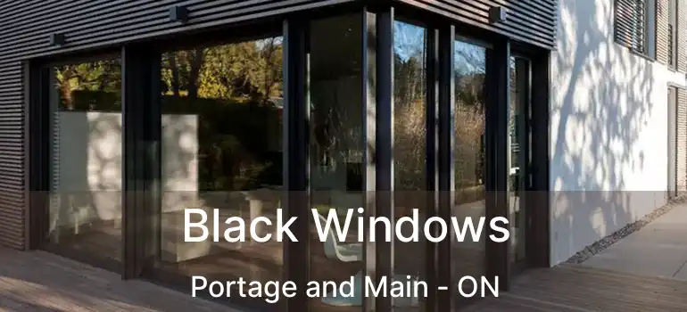  Black Windows Portage and Main - ON