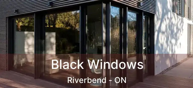  Black Windows Riverbend - ON