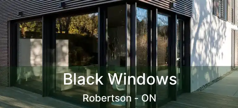  Black Windows Robertson - ON