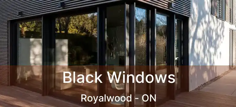  Black Windows Royalwood - ON