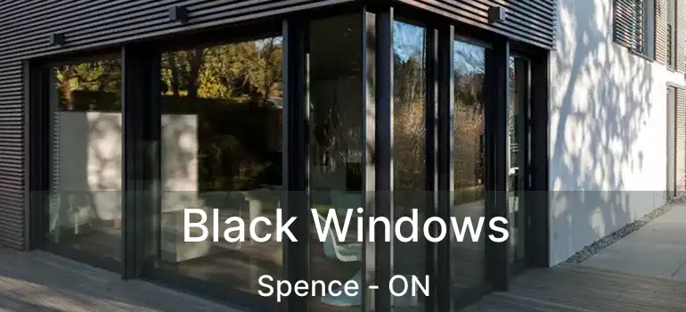  Black Windows Spence - ON