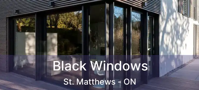  Black Windows St. Matthews - ON