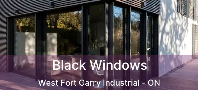  Black Windows West Fort Garry Industrial - ON