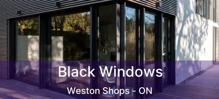  Black Windows Weston Shops - ON