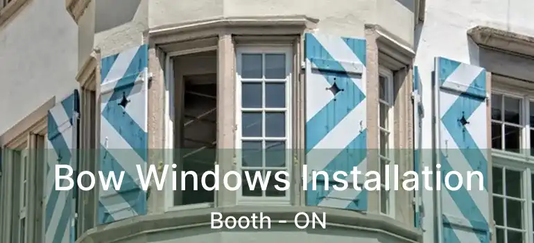  Bow Windows Installation Booth - ON