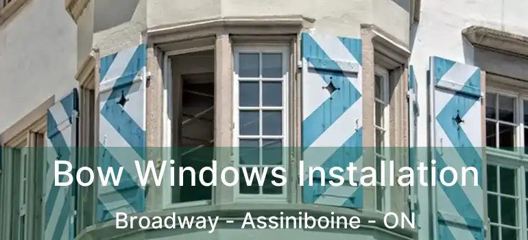  Bow Windows Installation Broadway - Assiniboine - ON