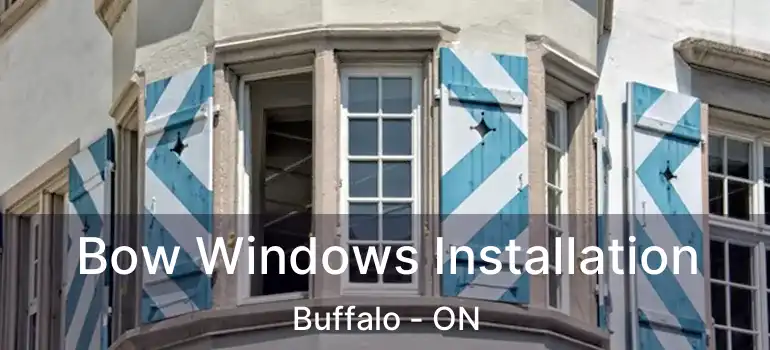  Bow Windows Installation Buffalo - ON