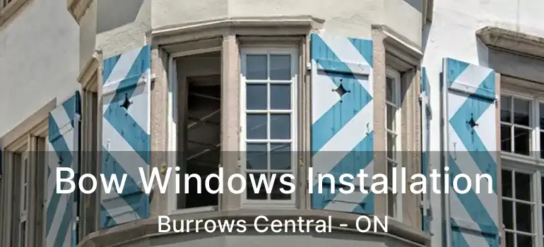  Bow Windows Installation Burrows Central - ON