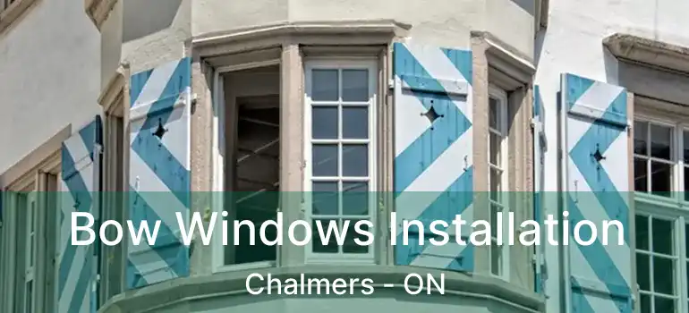  Bow Windows Installation Chalmers - ON