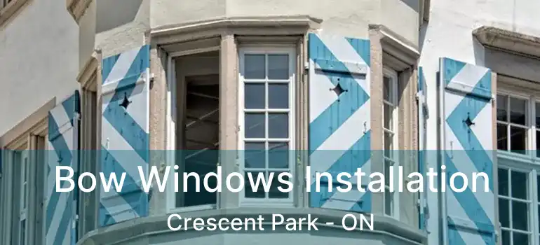  Bow Windows Installation Crescent Park - ON