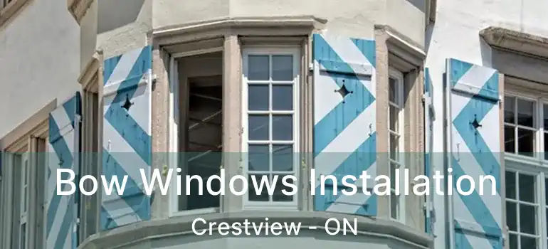  Bow Windows Installation Crestview - ON