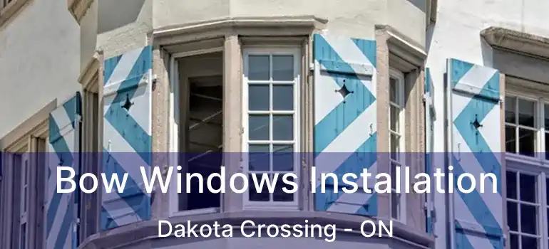  Bow Windows Installation Dakota Crossing - ON