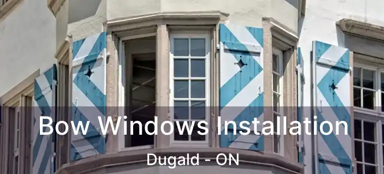  Bow Windows Installation Dugald - ON