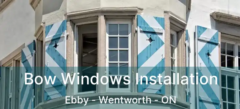  Bow Windows Installation Ebby - Wentworth - ON