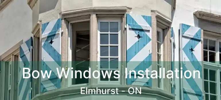  Bow Windows Installation Elmhurst - ON