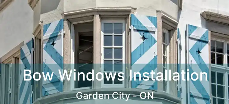  Bow Windows Installation Garden City - ON