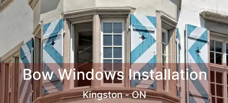  Bow Windows Installation Kingston - ON