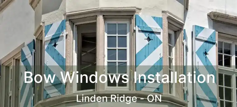  Bow Windows Installation Linden Ridge - ON