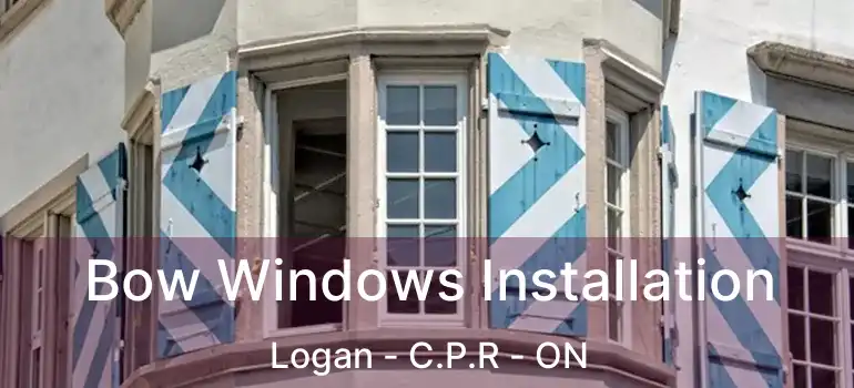  Bow Windows Installation Logan - C.P.R - ON