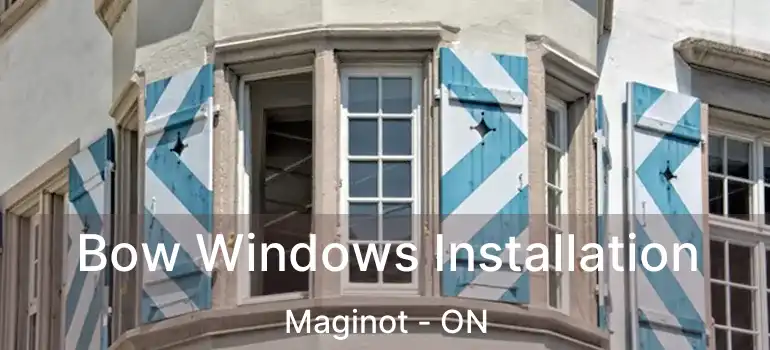  Bow Windows Installation Maginot - ON