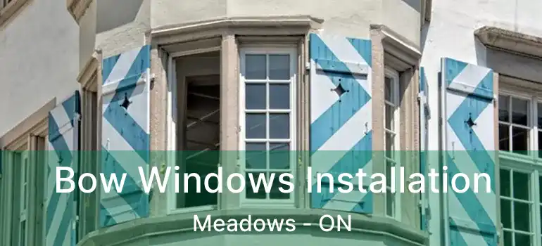  Bow Windows Installation Meadows - ON