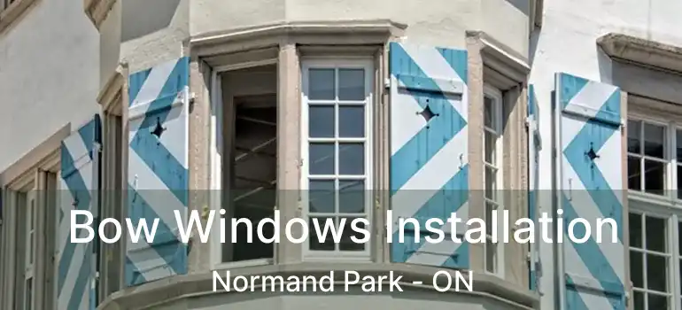  Bow Windows Installation Normand Park - ON