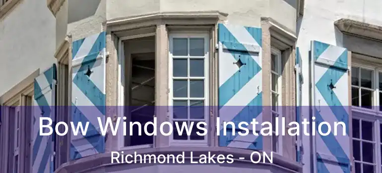  Bow Windows Installation Richmond Lakes - ON