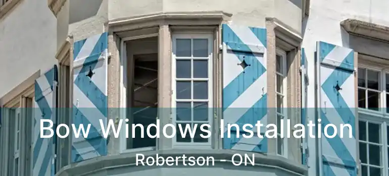  Bow Windows Installation Robertson - ON