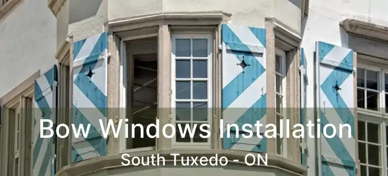  Bow Windows Installation South Tuxedo - ON