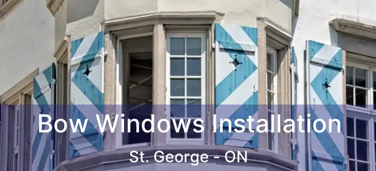 Bow Windows Installation St. George - ON