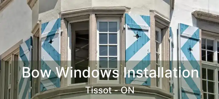  Bow Windows Installation Tissot - ON
