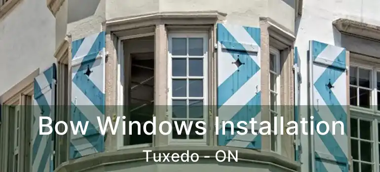  Bow Windows Installation Tuxedo - ON