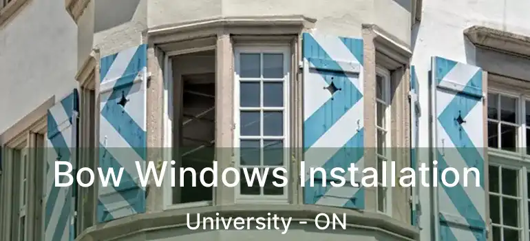  Bow Windows Installation University - ON
