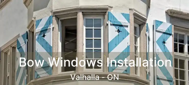  Bow Windows Installation Valhalla - ON