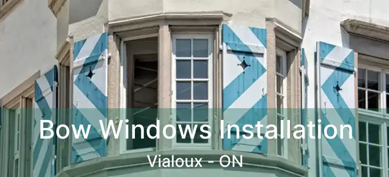  Bow Windows Installation Vialoux - ON