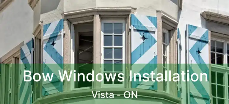  Bow Windows Installation Vista - ON