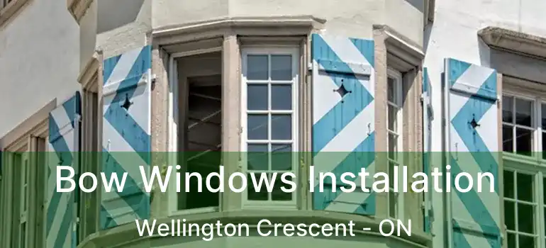  Bow Windows Installation Wellington Crescent - ON