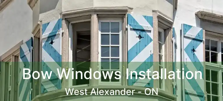  Bow Windows Installation West Alexander - ON
