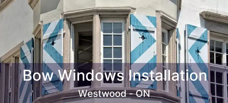  Bow Windows Installation Westwood - ON