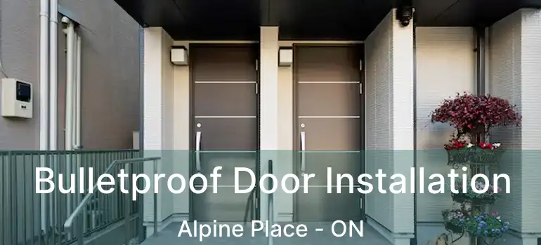  Bulletproof Door Installation Alpine Place - ON