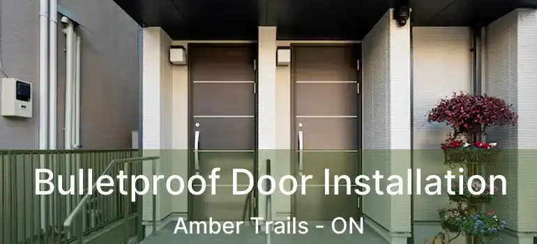  Bulletproof Door Installation Amber Trails - ON